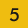 5